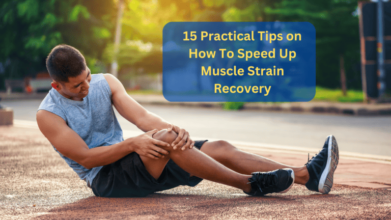 15 Practical Tips on How to Speed Up Muscle Strain Recovery