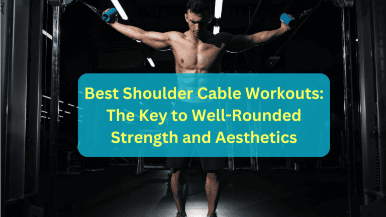 23 Best Shoulder Cable Workouts: The Key to Well-Rounded Strength and Aesthetics