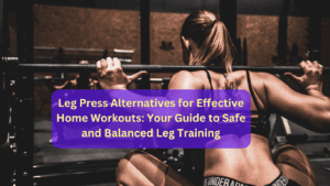 13+ Leg Press Alternatives for Effective Home Workouts: Your Guide to Safe and Balanced Leg